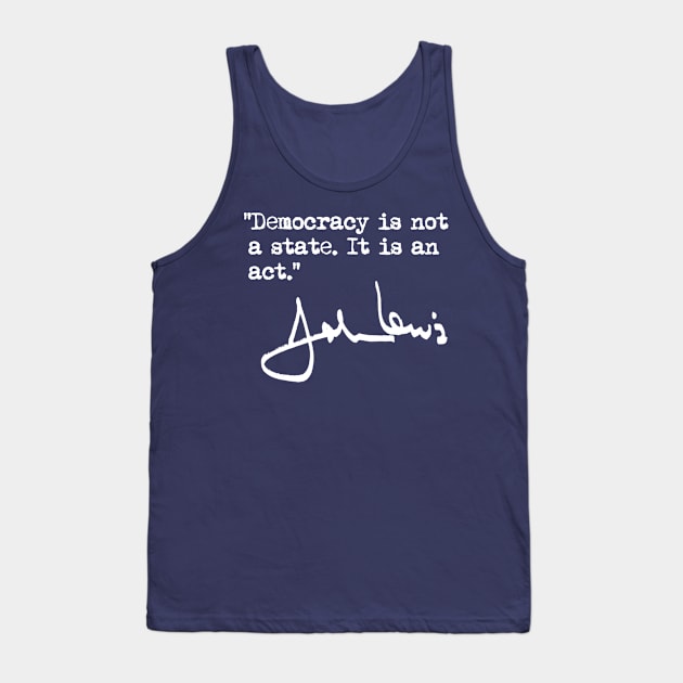 "Democracy is not a state. It is an act." - John Lewis Tank Top by skittlemypony